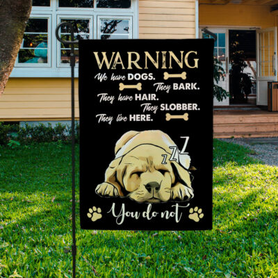 Warning We Have Dogs They Bark Slobber for Labrador Retrievers Lovers Funny Garden Flag - House Flag