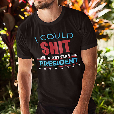 Alternative view of I Could Shit A Better President T-Shirt - Funny Political T-Shirt - Funny President T-Shirt