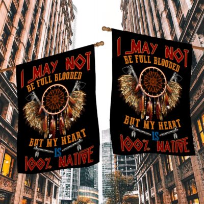 Alternative view of I May Not Be Full Blooded But My Heart 100 Native American Garden Flag - House Flag - Wall Flag