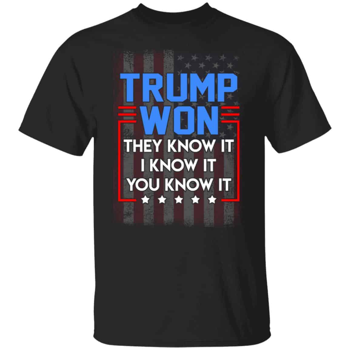 Trump Won They Know It I KShirt, Black, Unisex T-Shirt Trump Won They Know It I KShirt, Black, Unisex T-Shirt