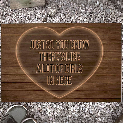 Just so You Know There's Like a Lot of Girls in Here Doormat - Outdoor Indoor Doormat