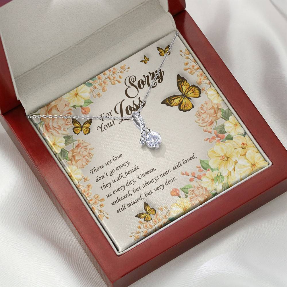 Sorry For Your Loss Those We Love Don't Go Away They Walk Beside Us Alluring Beauty Necklace - Memorial Gifts