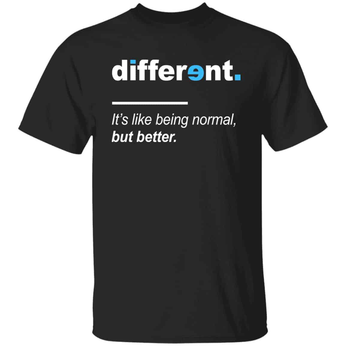 Different It's Like Being NormaShir, Black, Unisex T-Shirt Different It's Like Being NormaShir, Black, Unisex T-Shirt