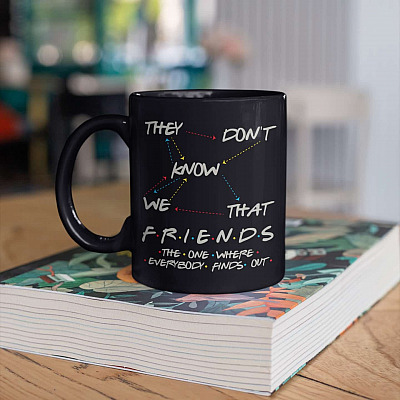 They Don't Know That We Know Funny Friends Ceramic Coffee Mug - Water Bottle - Beer Stein