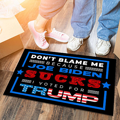 Don't Blame Me Because Joe Biden Sucks I Voted for Trump Outdoor Indoor Doormat - Trump Supporter Door Mat