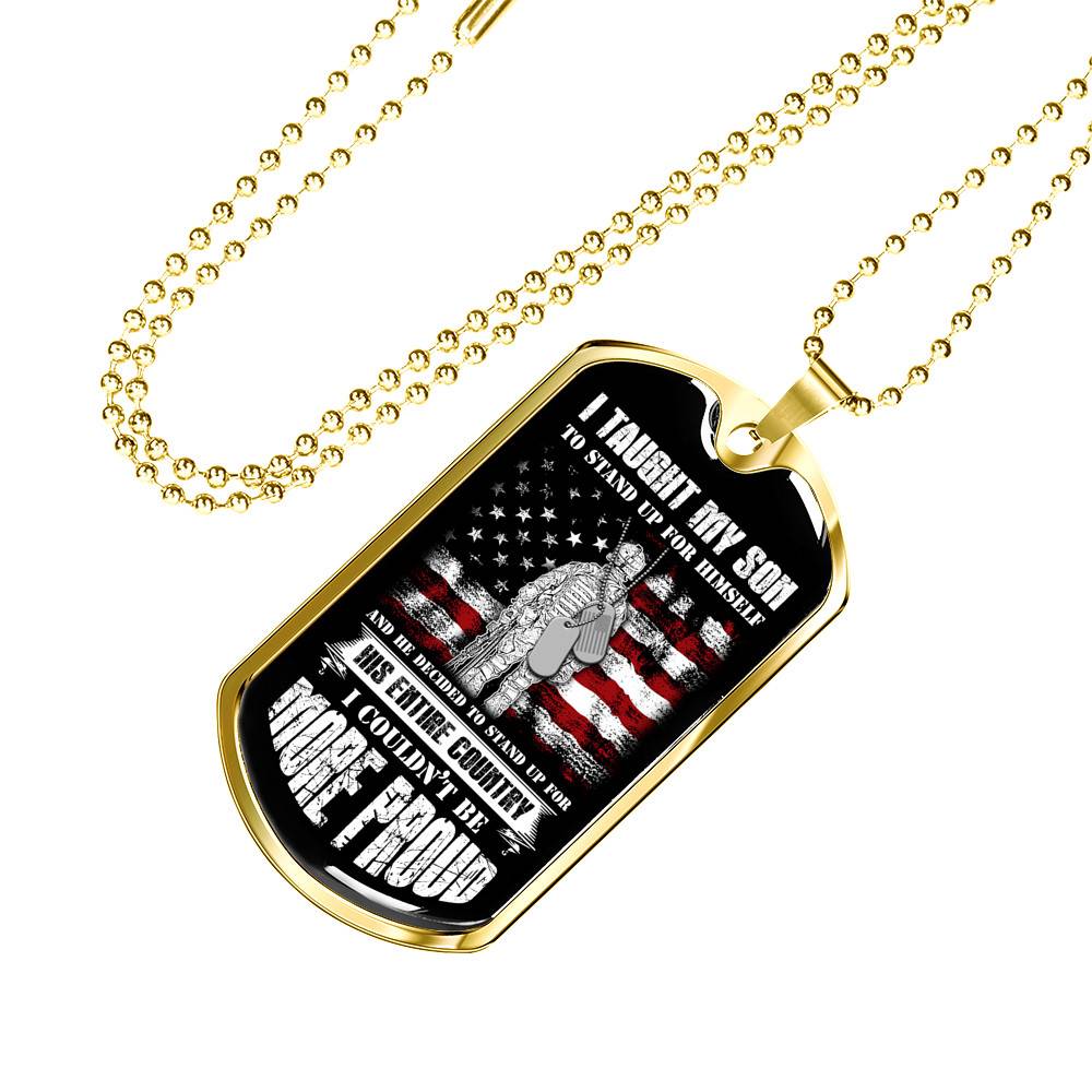 I Taught My Son To Stand Up For Himself Dog Tag Pendant Necklace - Proud Veteran Dad Gift