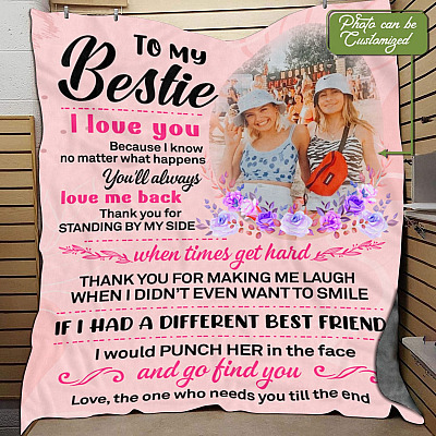 Personalized Photo To My Bestie I Love You Because I Know No Matter What Happens You'll Always Love Me Back Blanket