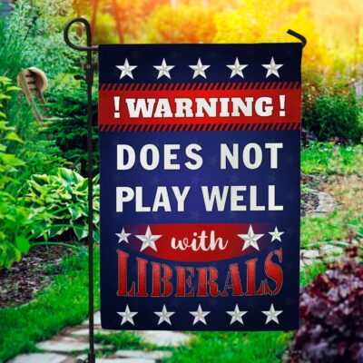 Warning Does Not Play Well With Liberals Decorative Garden Flag - House Flag - Anti Liberals Flag