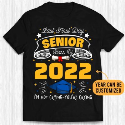Personalized Last First Day Senior Class Of 2022 I'm Not Crying You're Crying T-Shirt - Custom Year Senior V-Neck