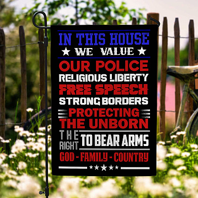 In This House We Value Our Police Religious Liberty Free Speech Strong Borders Garden Flag - House Flag
