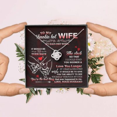 To My Smokin' Hot Wife if I Had One Wish It Would Be to Turn Back Love Knot Pendant Necklace