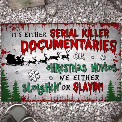 It's Either Serial Killer Documentaries Or Christmas Movie We Either Sleighin' Or Slayin' House Outdoor Doormat