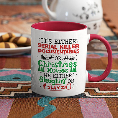 Alternative view of It's Either Serial Killer Documentaries Or Christmas Movies We Either Sleighin' Or Slayin' Accent Coffee Mug
