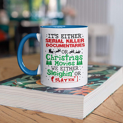 It's Either Serial Killer Documentaries Or Christmas Movies We Either Sleighin' Or Slayin' Accent Coffee Mug