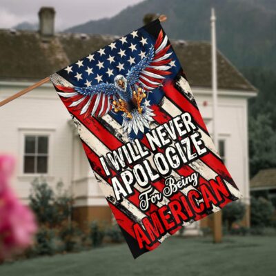 I Will Never Apologize for Being American Patriot Outdoor Indoor Decorative Garden Flag - House Flag