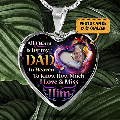 Personalized Photo All I Want Is For My Dad In Heaven I Love And Miss Him Hearts Pendant Necklace - Memorial Dad Necklace