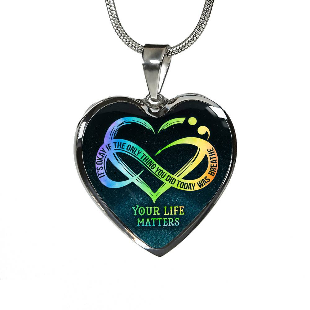 It's Okay If The Only Thing You Do Today Is Breathe Your Life Matters Heart Pendant Necklace - Suicide Awareness Gift