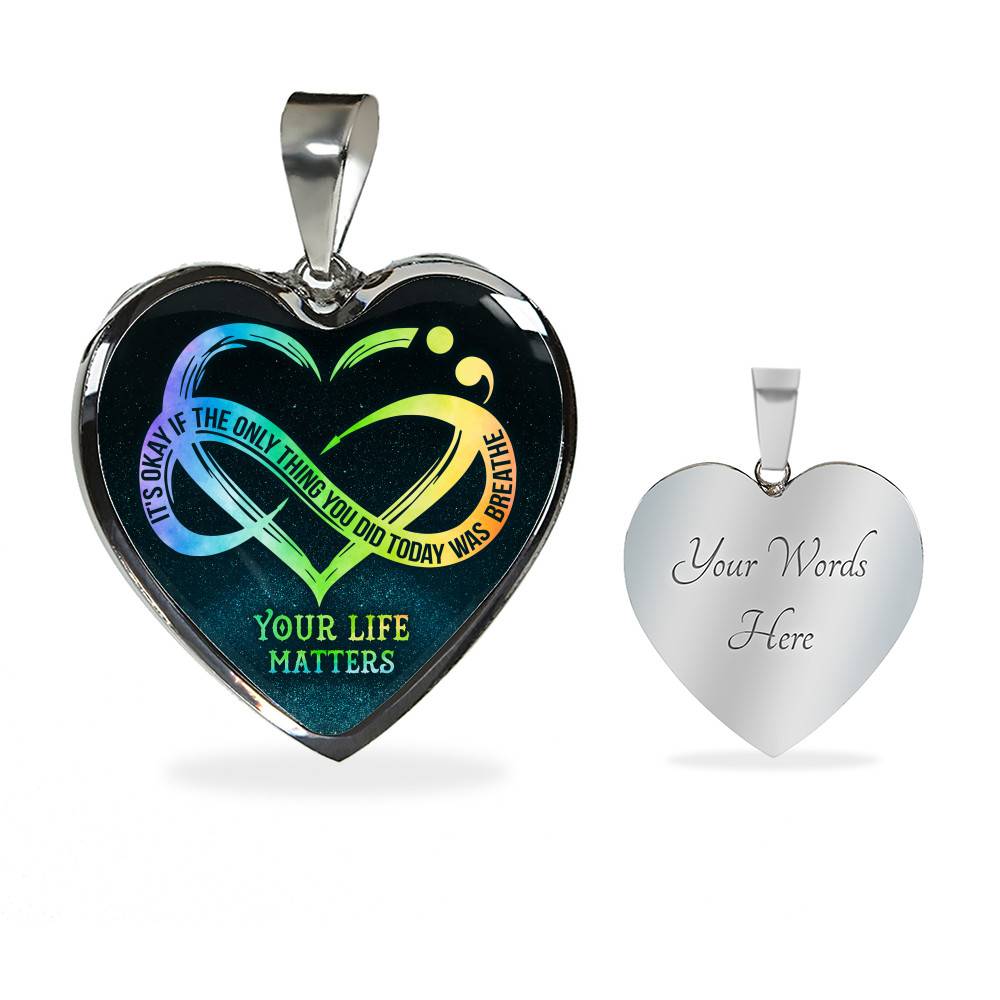 It's Okay If The Only Thing You Do Today Is Breathe Your Life Matters Heart Pendant Necklace - Suicide Awareness Gift