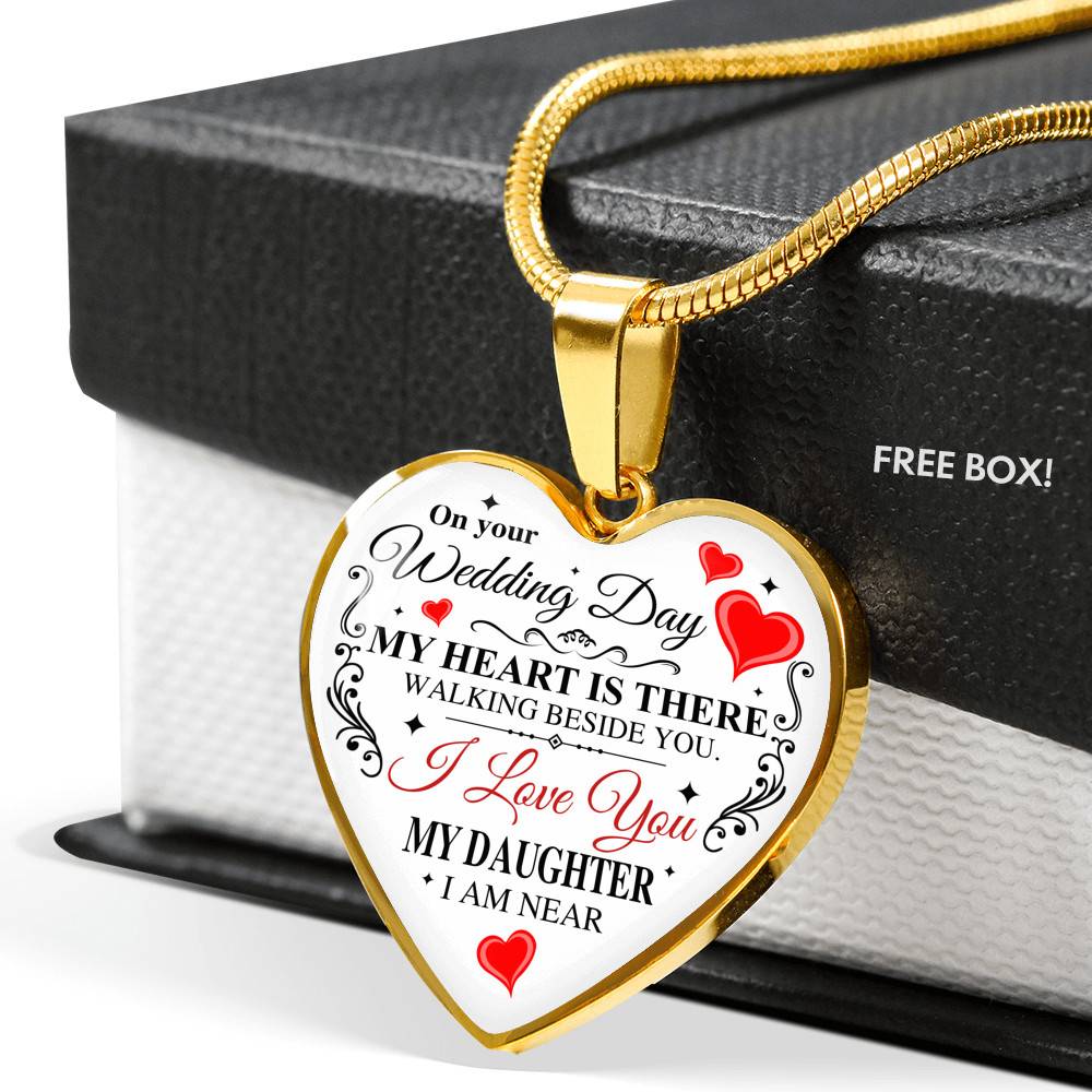 On Your Wedding Day My Heart Is There Walking Beside You My Daughter I'm Near Heart Pendant Necklace - Wedding Memorial Necklace