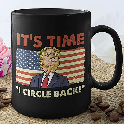 It's Time I Circle Back American Ceramic Coffee Mug - Beer Stein - Water Bottle - Color Changing Mug