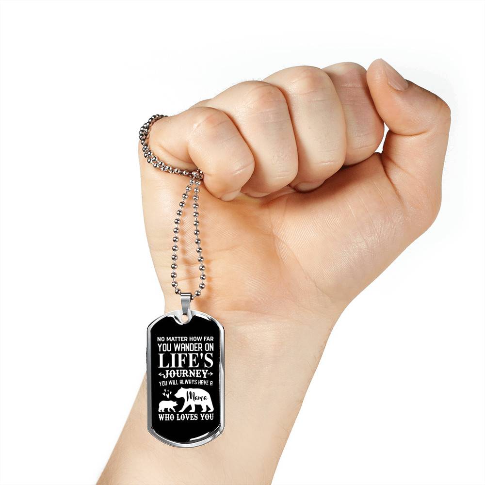 No Matter How Far You Wander On Life's Journey You Will Always Have A Mama Who Loves You Dog Tag Pendant Necklace