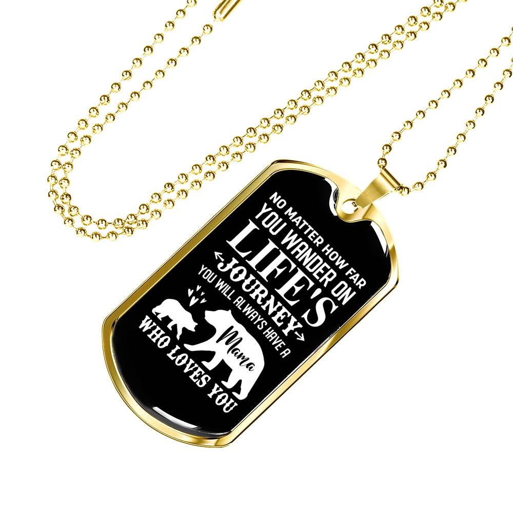 No Matter How Far You Wander On Life's Journey You Will Always Have A Mama Who Loves You Dog Tag Pendant Necklace