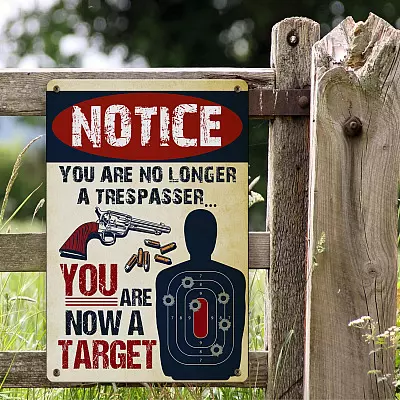Notice You Are No Longer A Trespasser You Are Now A Target Metal Sign