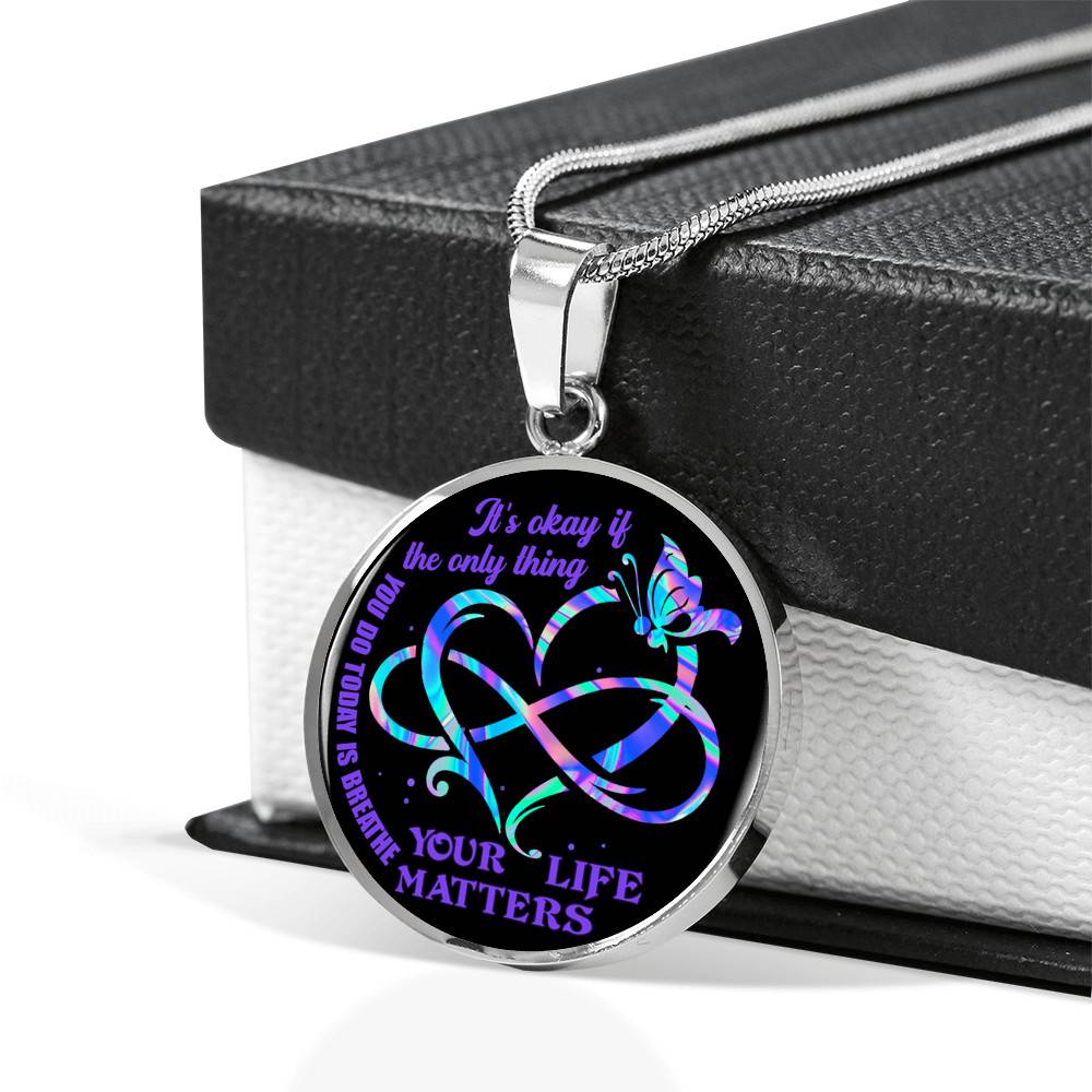 It's Ok If The Only Thing You Do Today Is Breathe Your Life Matters Circle Pendant Necklace