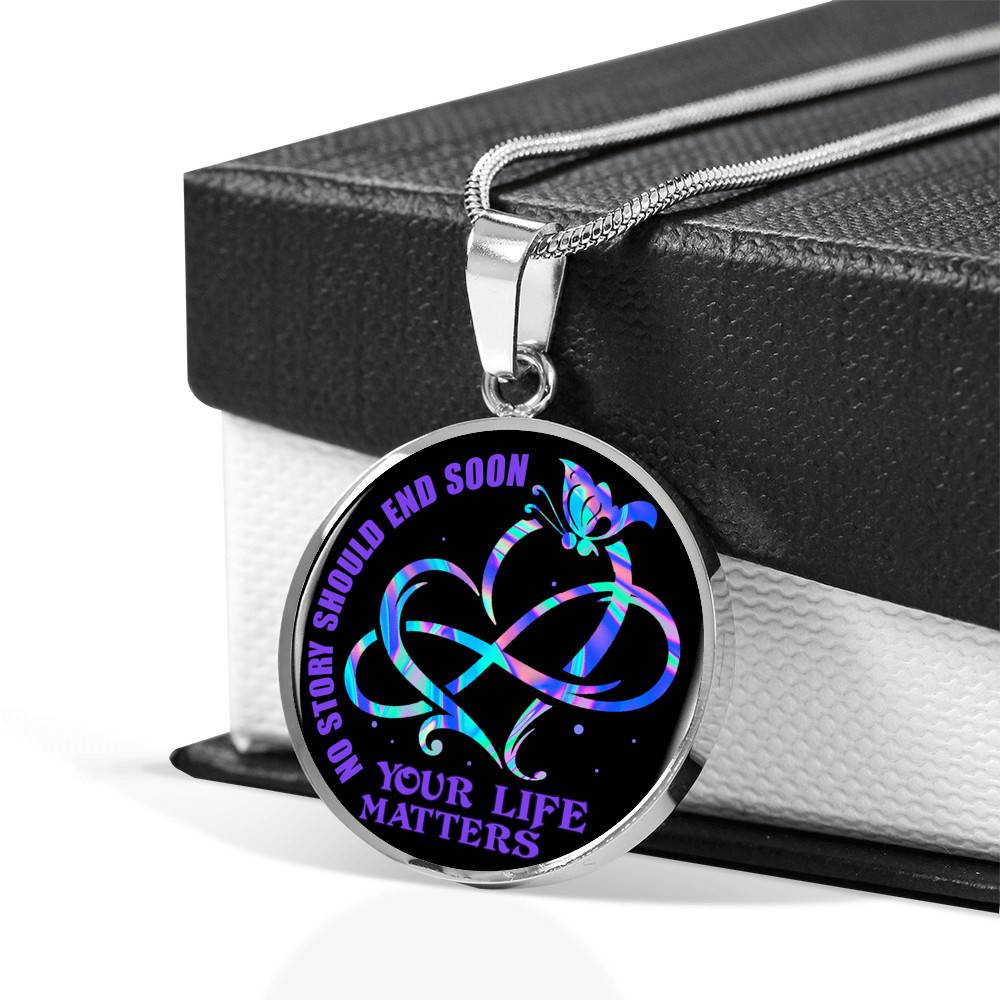 No Story Should End Soon Your Life Matters Circle Pendant Necklace