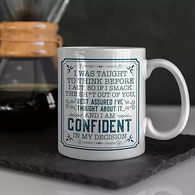 I Was Taught To Think Before I Act So If I Smack The Shit Out Of You Ceramic Coffee Mug - Water Bottle