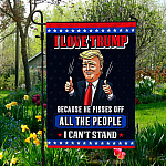 I Love Trump Because He Pisses Off All The People I Can’t Stand Decorative Garden Flag - House Flag - Wall Flag