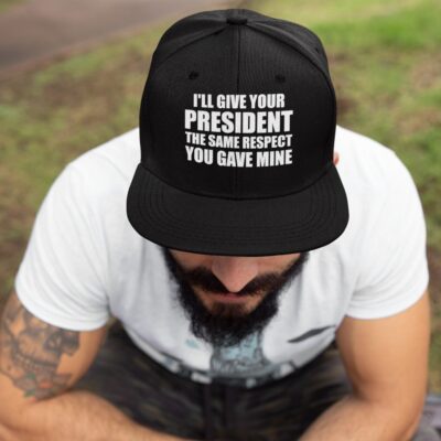 I'll Give Your President The Same Respect You Gave Mine Twill Cap - High-Profile Snapback Hat - Trucker Hat