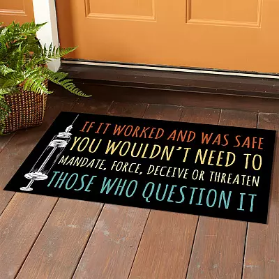 Alternative view of If It Worked and Was Safe You Wouldn't Need to Mandate Those Who Question It Decorative Doormat - Vaccine Welcome Mat