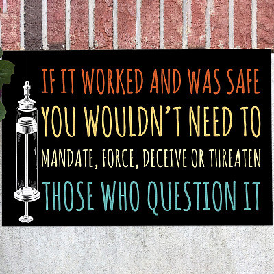 If It Worked and Was Safe You Wouldn't Need to Mandate Those Who Question It Decorative Doormat - Vaccine Welcome Mat