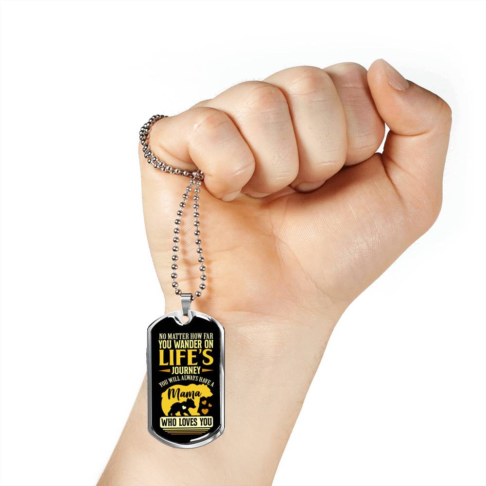 No Matter how Far You Wander on Life's Journey You Will Always Have A Mama Who Loves You Dog Tag Pendant Necklace
