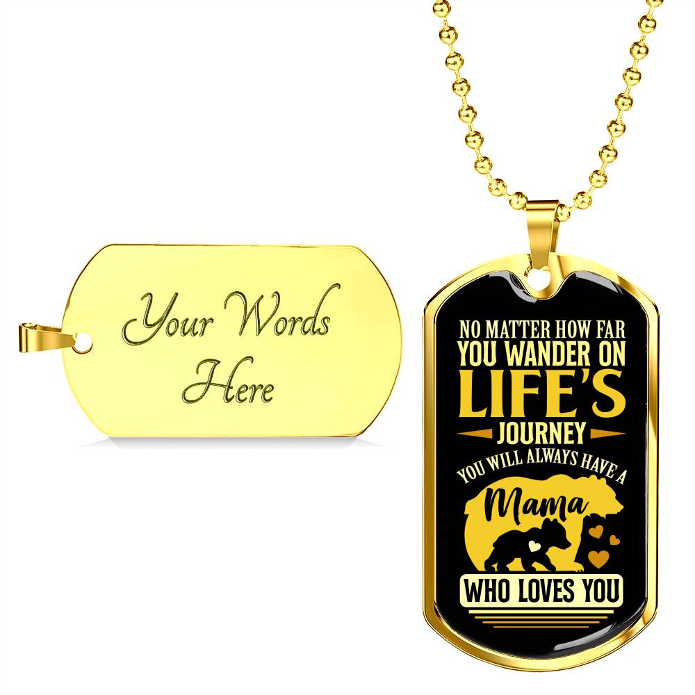 No Matter how Far You Wander on Life's Journey You Will Always Have A Mama Who Loves You Dog Tag Pendant Necklace