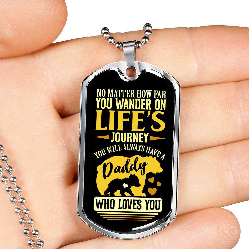 No Matter how Far You Wander on Life's Journey You Will Always Have A Daddy Who Loves You Dog Tag Pendant Necklace