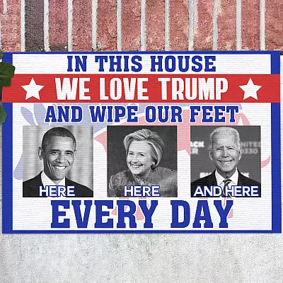 In This House We Love Trump Wipe Feet Here Here and Here Every Day Indoor Outdoor Doormat
