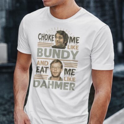 Alternative view of Choke Me Like Bundy And Eat Me Like Dahmer Bright T-Shirt - Halloween Horror Movie Serial Killer V- Neck Tee