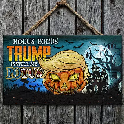 Hocus-Pocus Trump Is Still My POTUS Decorative Rectangle Wooden Door Sign - Front Porch Sign Indoor Outdoor Decor