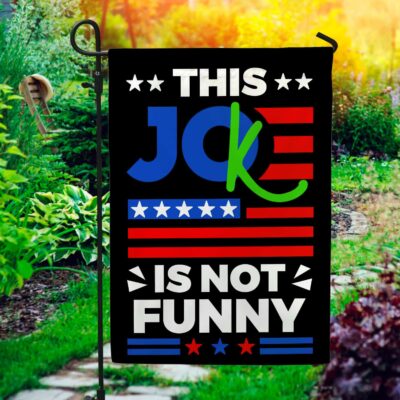 This Joke Biden Is Not Funny Garden Flag - House Flag - Joe Biden Is a Joke Flag