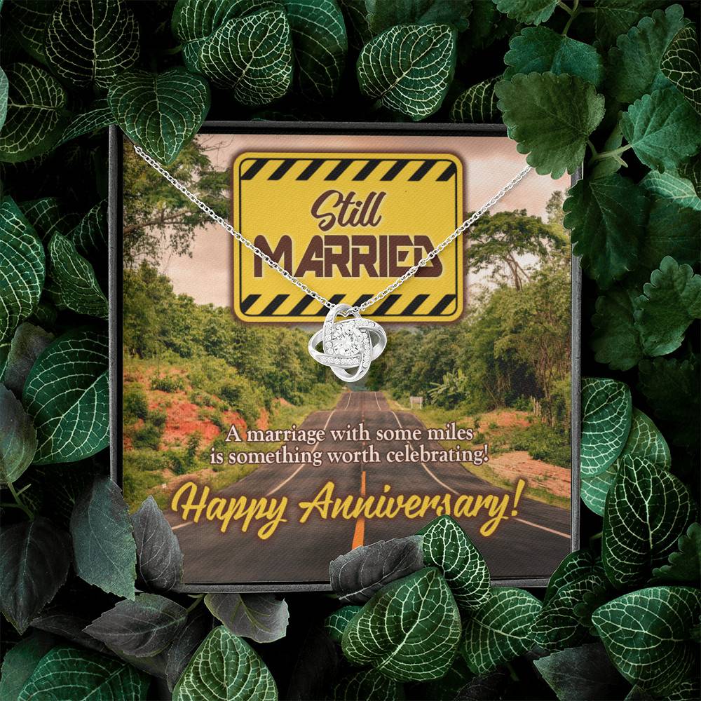 Still Married a Marriage with Some Miles Is Something Worth Celebrating Happy Anniversary Love Knot Pendant Necklace