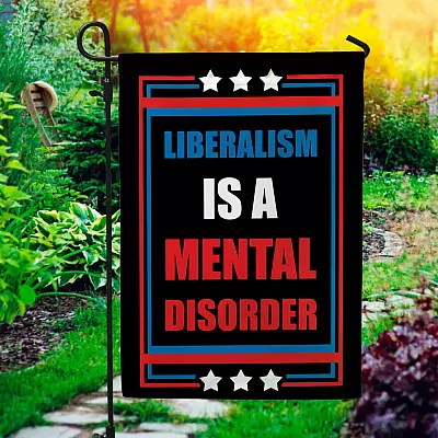 Liberalism Is a Mental Disorder Garden Flag - House Flag - Wall Flag - Liberalism Flag