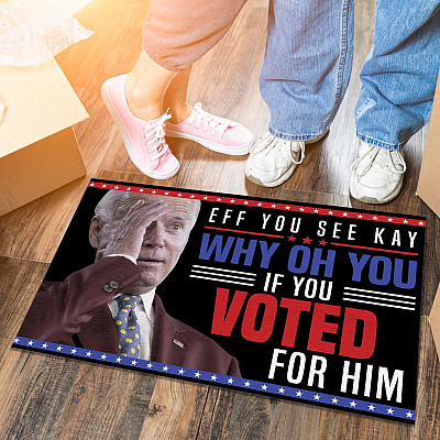 Eff You See Kay Why Oh You If You Voted For Him Anti Biden Doormat - Outdoor Indoor Doormat