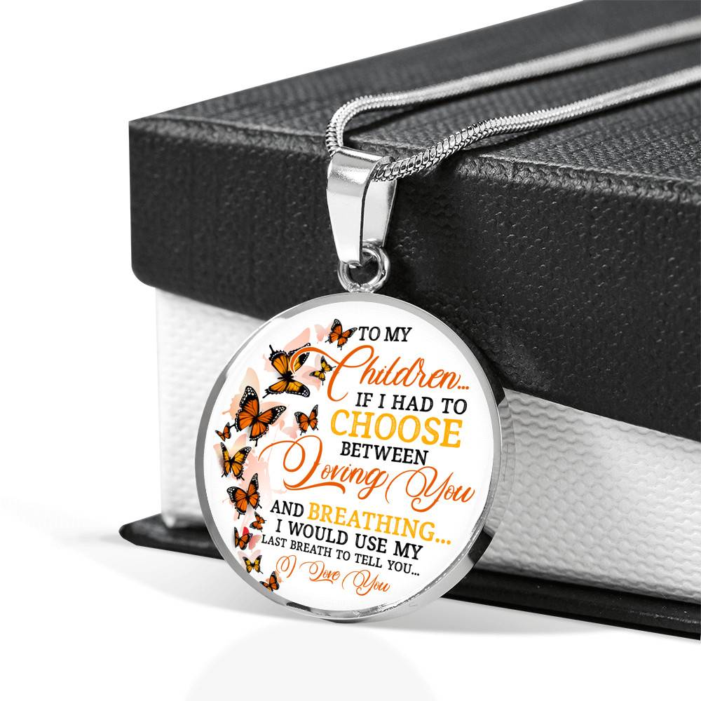 To My Children If I Had to Choose Between Loving You and Breathing Butterfly Circle Pendant Necklace - Bangle