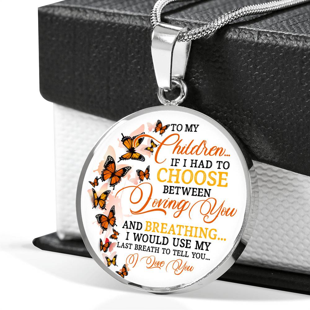 To My Children If I Had to Choose Between Loving You and Breathing Butterfly Circle Pendant Necklace - Bangle