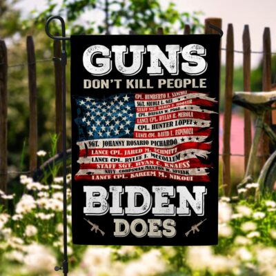 Guns Don't Kill People Biden Does Flag - Names Of 13 Fallen Soldiers Heroes Afghanistan Garden Flag