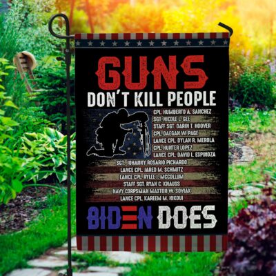 Guns Don't Kill People Biden Does House Flag - Names Of 13 Fallen Soldiers Heroes Afghanistan Garden Flag