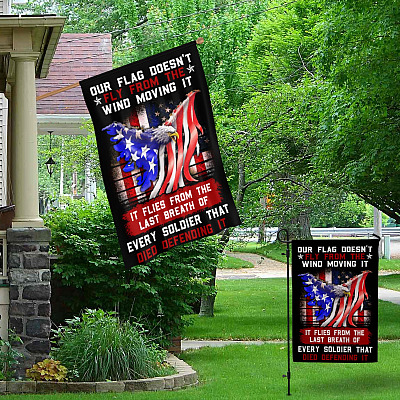 Alternative view of Our Flag Doesn't Fly From The Wind Moving It It Flies From The Last Breath Of Every Soldier House Flag - Garden Flag
