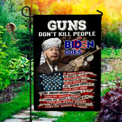 Guns Don't Kill People Biden Does 13 Names Of Fallen Heroes Afghanistan Decorative Garden Flag - Indoor Outdoor Flag - House Flag